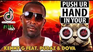 Kenny G feat Pudaz, Dova - Push Ur Hand In Your PU$$Y [CLEAN] [RADIO] [TRINA RIDDIM]