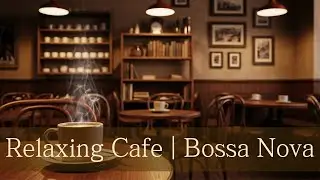 카페음악 Jazz Bossa Nova | 따뜻한 카페에서 흐르는 재즈 보사노바 #CafeMusic #BossaNova
