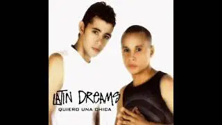 Latin Dreams - Quiero Una Chica (Audio)