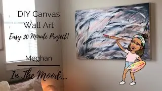 DIY CANVAS WALL ART | Easy 30 Minute Project | Meghan In The Mood