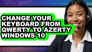 How to Change Your Keyboard from Qwerty to Azerty Windows 10 - Easy Guide