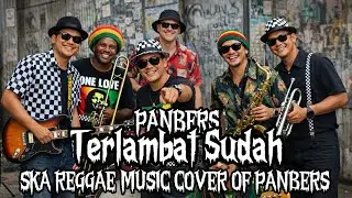 Terlambat Sudah - Panbers | SKA REGGAE Version ( MUSIC COVER OF PANBERS )