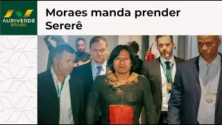 Moraes manda prender indígena Sererê por suposto descumprimento de cautelares