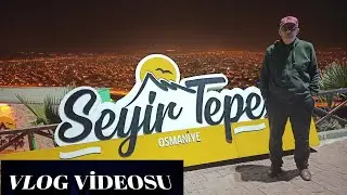 OSMANİYE SEYİR TEPE GEZİSİ VLOG. Osmaniye'den g&ouml;r&uuml;nt&uuml;ler cyg123