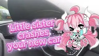 [ANTI-ASMR] LITTLE SISTER CRASHES YOUR NEW CAR