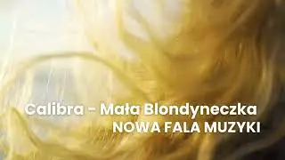 Calibra  - Mała Blondyneczka - NOWA FALA MUZYKI - COVER