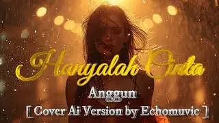 Hanyalah Cinta - Anggun | Cover Ai Version by Echomuvic