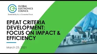 Developing EPEAT Criteria Using GEC&rsquo;s Dynamic Criteria Development Process