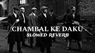 Chambal Ke Daku (Slowed + Reverb) 😈 | Dark Gangster Vibe | The Chambal Lion