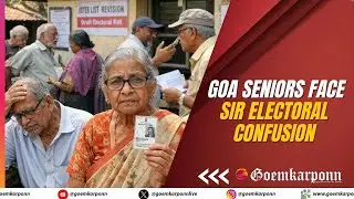 Senior Citizens Struggle Amid Ongoing SIR in Goa