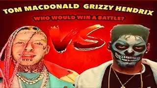 TOM MACDONALD VS GRIZZY- LETS DEBATE WHO WOULD WIN A RAP BATTLE?