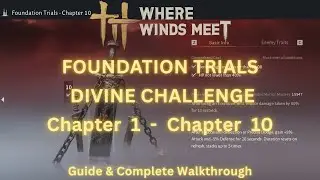 Where Winds Meet - Foundation Trials: Divine Challenge | Chapter 1&ndash;10 Full Guide & Walkthrough