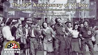 The 80th Anniversary of VE Day (Victory in Europe Day) Presentation with Carter Wood (NEGAHC)
