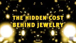 The Hidden Cost of Jewelry