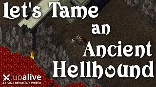 Let's Tame an Ancient Hellhound! UOALIVE