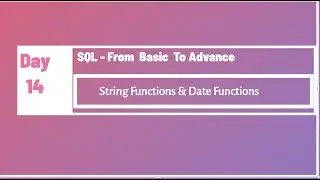 Day 14- SQL from Basic To Advance -  String Functions & Date Functions