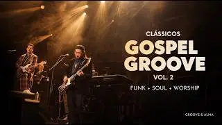50 Minutos de Puro Suco Gospel Groove | Funk, Soul & Black Music &mdash; Groove & Alma