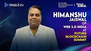 Himanshu Jaiswal: CEO of Web 3.0 India at Future Blockchain Summit 2025
