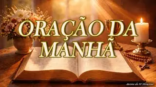 ORAÇÃO DA MANHÃ – FÉ, ESPERANÇA E MILAGRES PARA O SEU DIA!🙏☀️✨