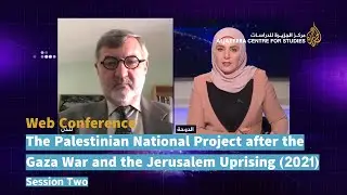 The Palestinian National Project after the Gaza War and the Jerusalem Uprising (2021) - Session Two