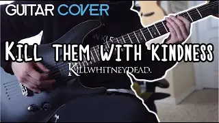 KillWhitneyDead - Kill Them with Kindness Guitar Cover