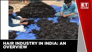 Hair, There, Everywhere! A Look Into India's Hair Export Industry | ET Now |  Latest News