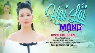 T&acirc;n Cổ Nghe Buốt Gi&aacute; Con Tim HAI LỐI MỘNG - CVVC Kim Luận