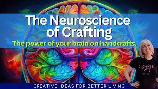 The Neuroscience of Crafts. The POWER of your brain on ART!