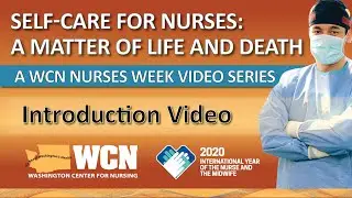 WCN NURSES WEEK 2020 VIDEO SERIES INTRO, SELF-CARE FOR NURSES: A MATTER OF LIFE AND DEATH