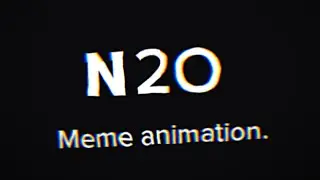 N2O //Meme Animaton//