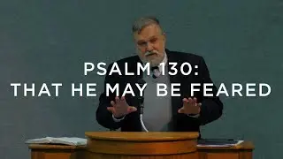 Псалом 130: Дабы Его боялись | Дуглас Уилсон