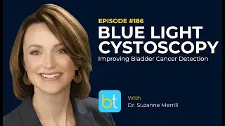 Blue Light Cystoscopy: Improving Bladder Cancer Detection w/ Dr. Suzanne Merrill | Urology Ep. 186