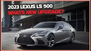 2023 Lexus LS 500: What's New Upgrade?