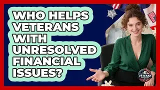 Who Helps Veterans With Unresolved Financial Issues?