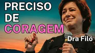 JESUS, me ajude a ACREDITAR e me dê CORAGEM - Dra Filó
