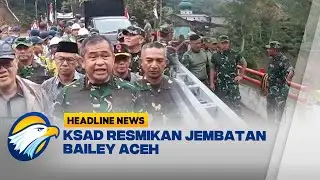 [HEADLINE NEWS, 09/01] KSAD Resmikan Jembatan Bailey Akses Takengon Bireuen Pulih