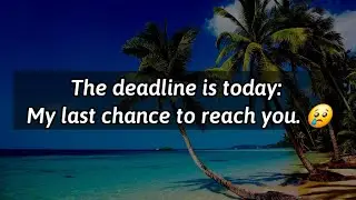 The deadline is today: My last chance to reach... 😢😨😰😞😓😩😫 || Dm to Df Love Letters 💌🫂 #loveletter 