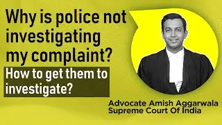 Why is the police not investigating my complaint? How to get them to investigate?