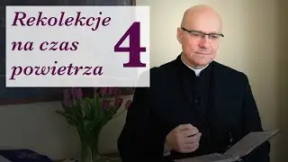 Rekolekcje na czas powietrza - ks. Marian Machinek MSF - dzień 4.