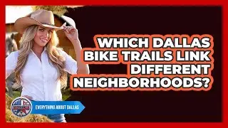 Which Dallas Bike Trails Link Different Neighborhoods? - Everything About Dallas