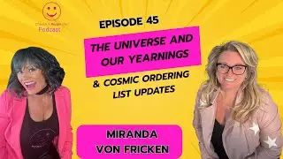 The Universe and  Our Yearnings & Cosmic Ordering List Updates - with sg: Miranda Von Fricken