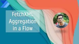 FetchXML Aggregation in a Flow | Power Automate