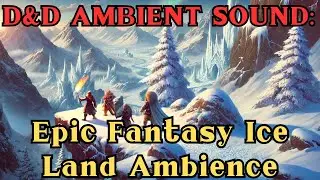 Epic Fantasy Ice Land Ambience | Relaxing D&D Background Soundscape