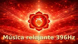 Música Relajante 396 Hz | Frecuencia para Soltar Miedos y Meditar Profundamente