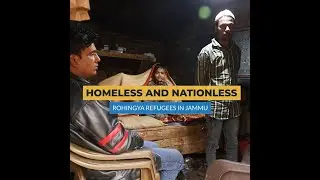 Homeless and Nationless: Rohingya Refugees In Jammu | Artic le 14