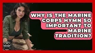 Why Is The Marine Corps Hymn So Important To Marine Tradition? - Battle Ready Force