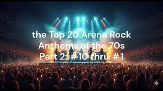 Top 20 Arena Rock Anthems of the 70s | Part 2 (10&ndash;1)