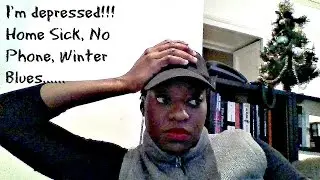 I'm Sad! Home Sick, No phone, Winter Blues, Lonely......