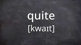 QUITE   Pronunciation in American English