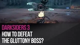 Darksiders 3 - How to defeat the Gluttony boss?
